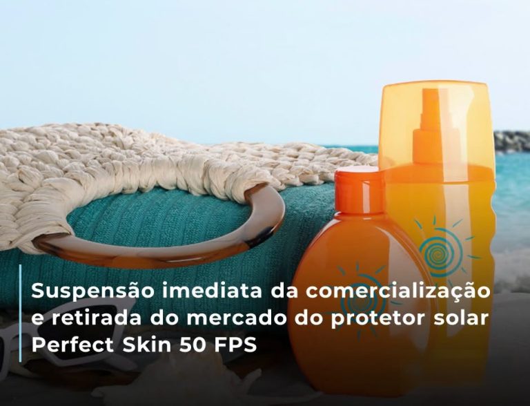 Infarmed avisa – Retirada imediata do mercado do protetor solar “Perfect Skin 50 FPS”